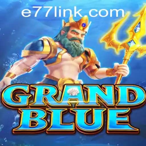 GRANDBLUE: Exploring the Exciting World of the E77 Game